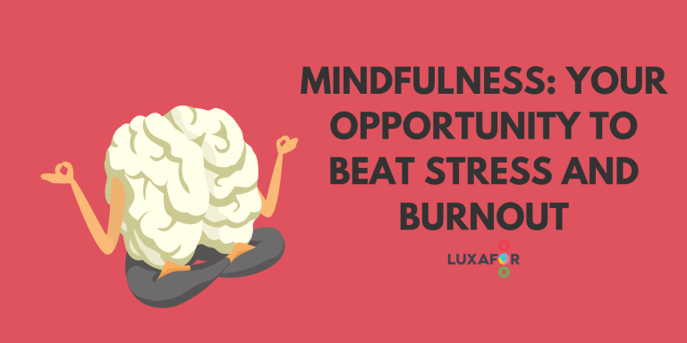 Mindfulness: Your Opportunity To Beat Stress And Burnout In The Workplace - Luxafor